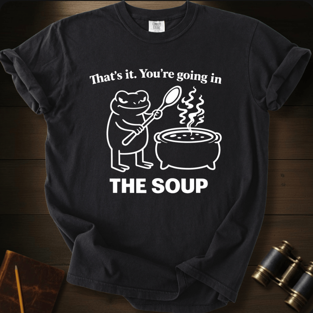 Going in the Soup T-shirt