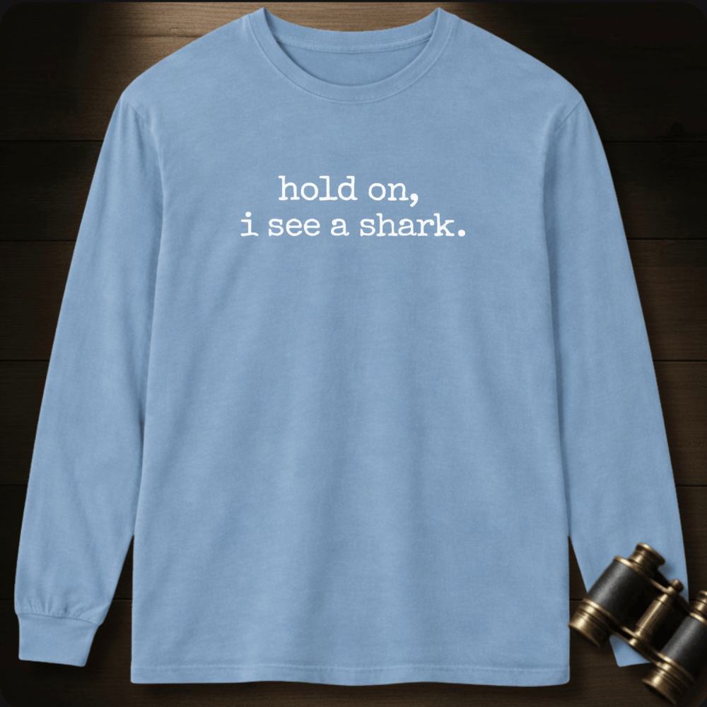 Hold On, I See a Shark  Long Sleeve