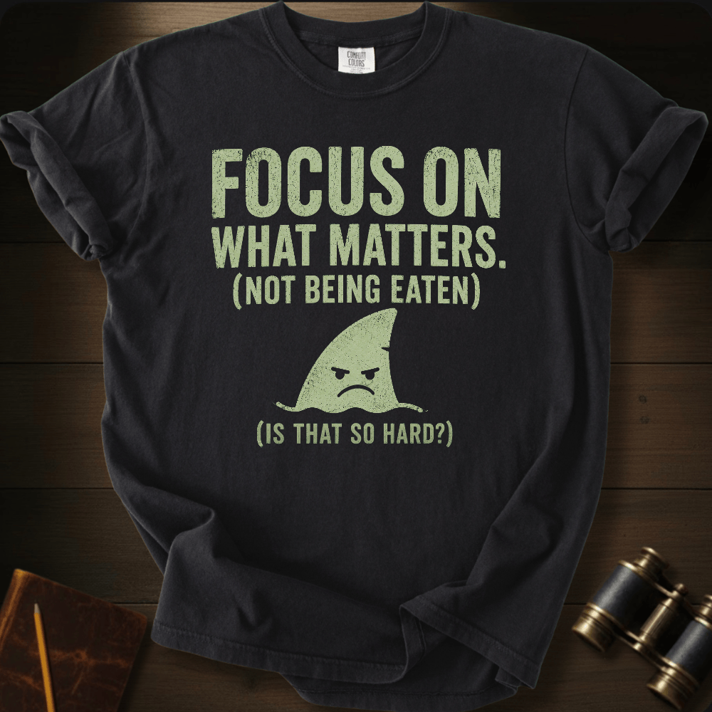 Focus On What Matters T-shirt