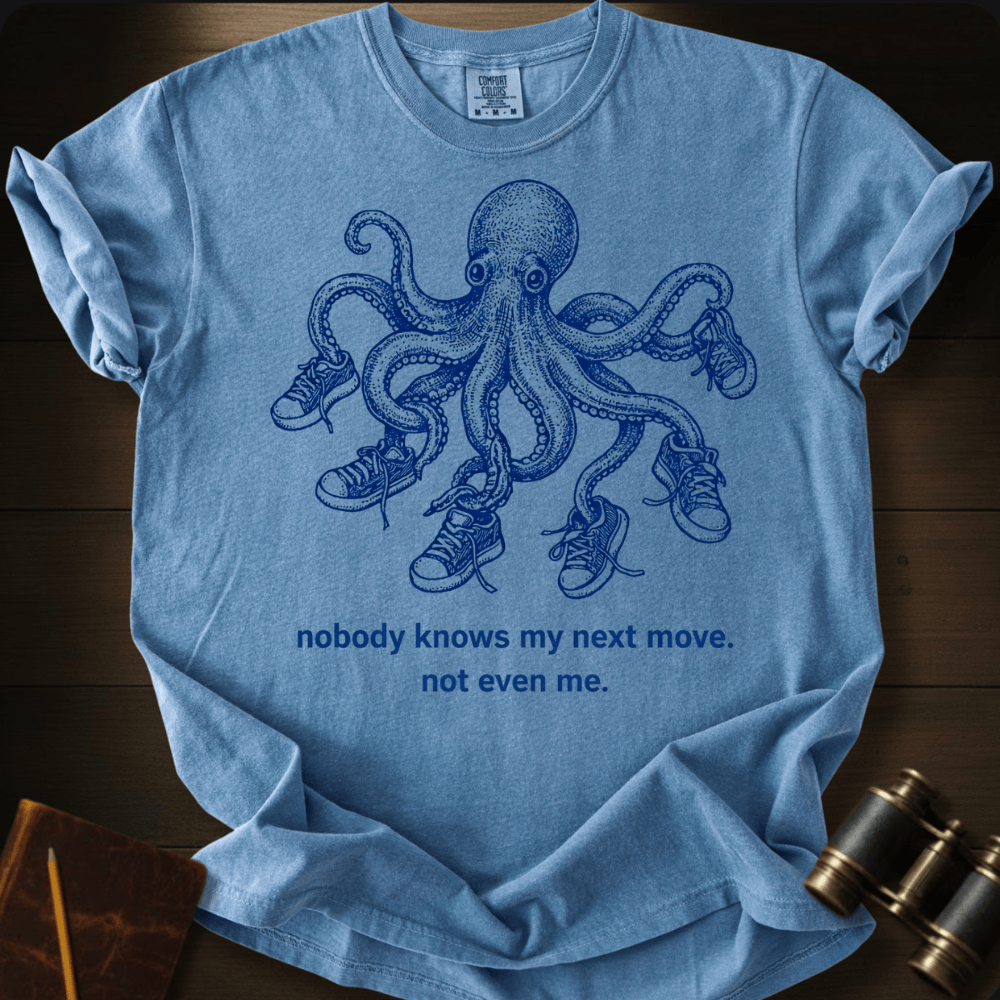 Nobody Knows My Next Move T-shirt