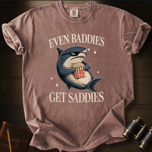 Even Baddies Get Saddies - T-shirt