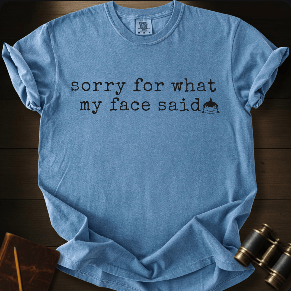 Sorry For My Face T-shirt