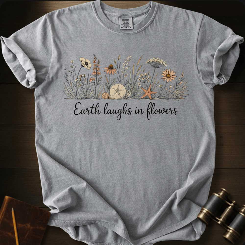Earth Laughs in Flowers T-shirt