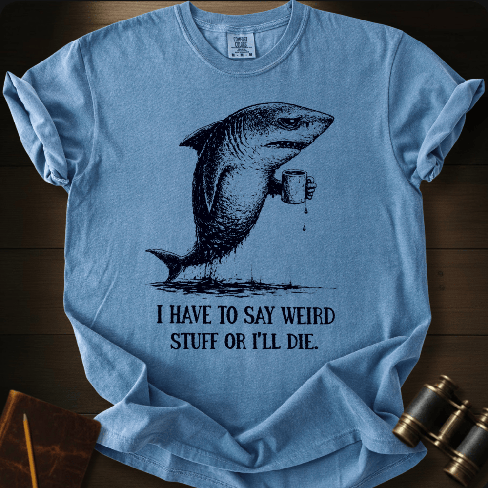 I Say Weird Stuff T-shirt