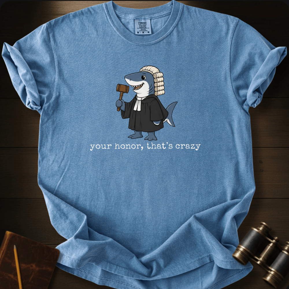 Your Honor, That´s Crazy T-shirt