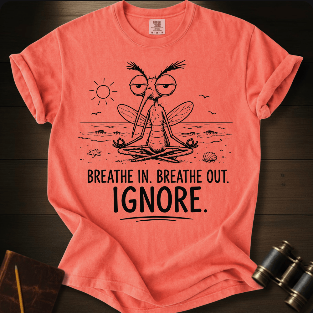 Breathe In. Ignore. T-shirt