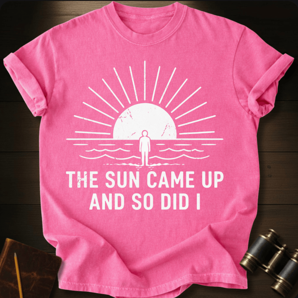 The Sun Came Up T-shirt