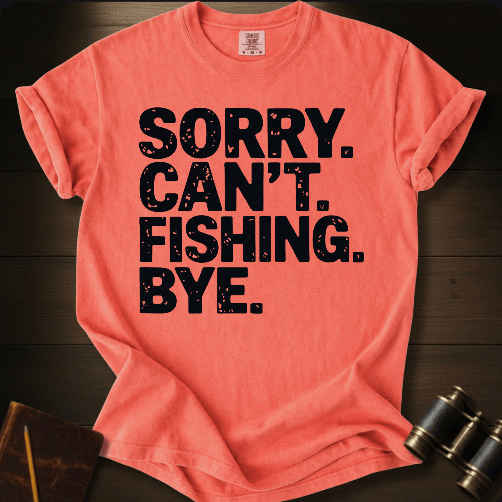 Sorry. Fishing. T-shirt