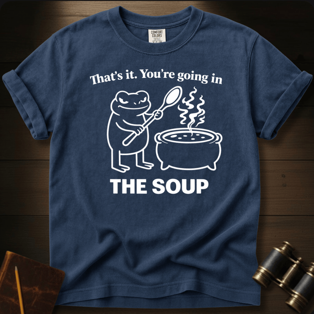 Going in the Soup T-shirt