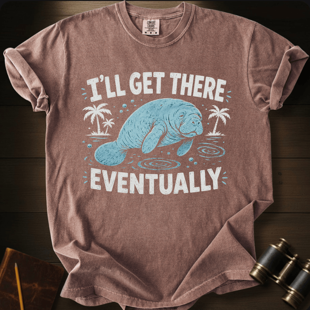 I´ll Get There Eventually - T-shirt