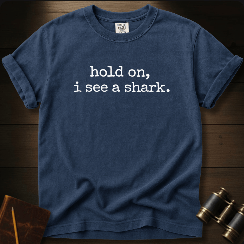 Hold On, I See A Shark T-shirt