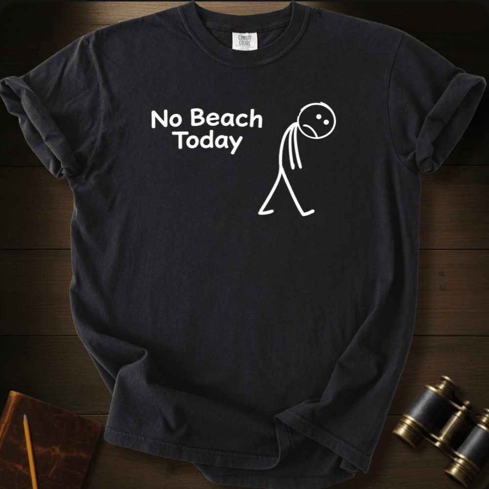 No Beach Today T-shirt