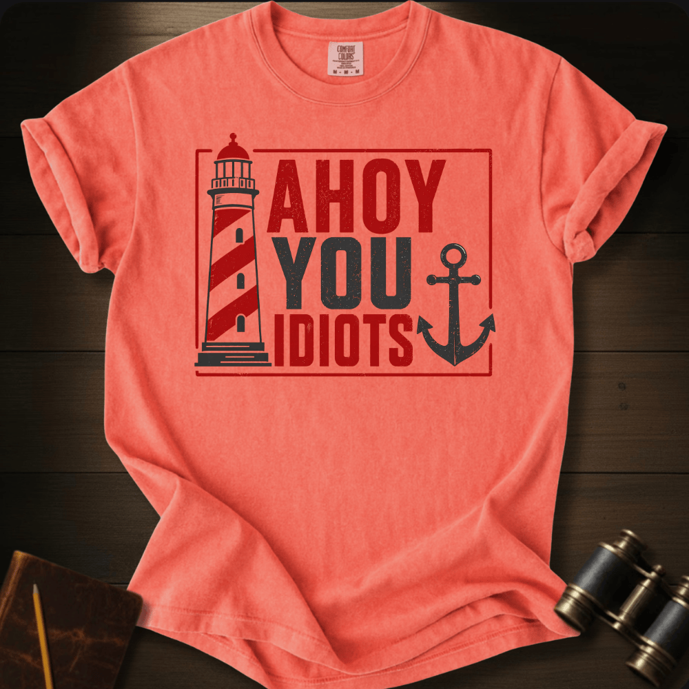 Ahoy You Idiots T-shirt