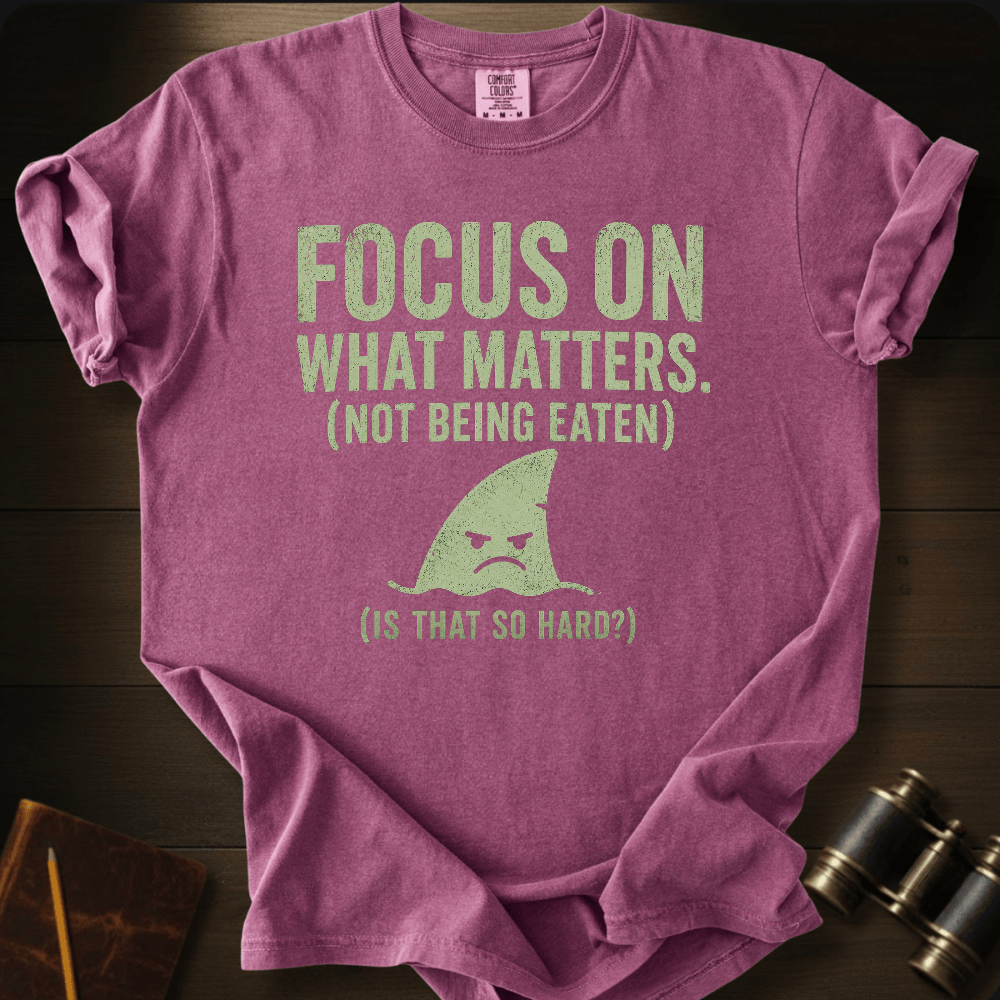 Focus On What Matters T-shirt