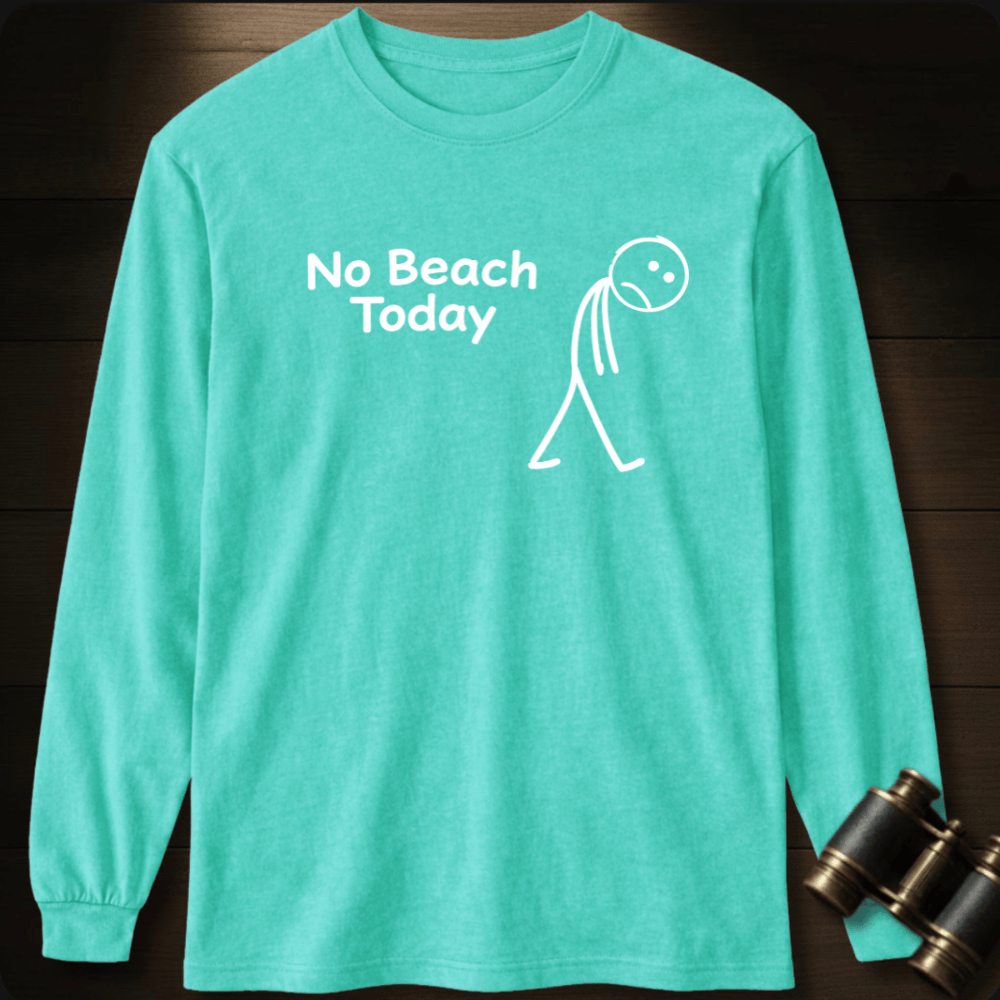 No Beach Today Long Sleeve