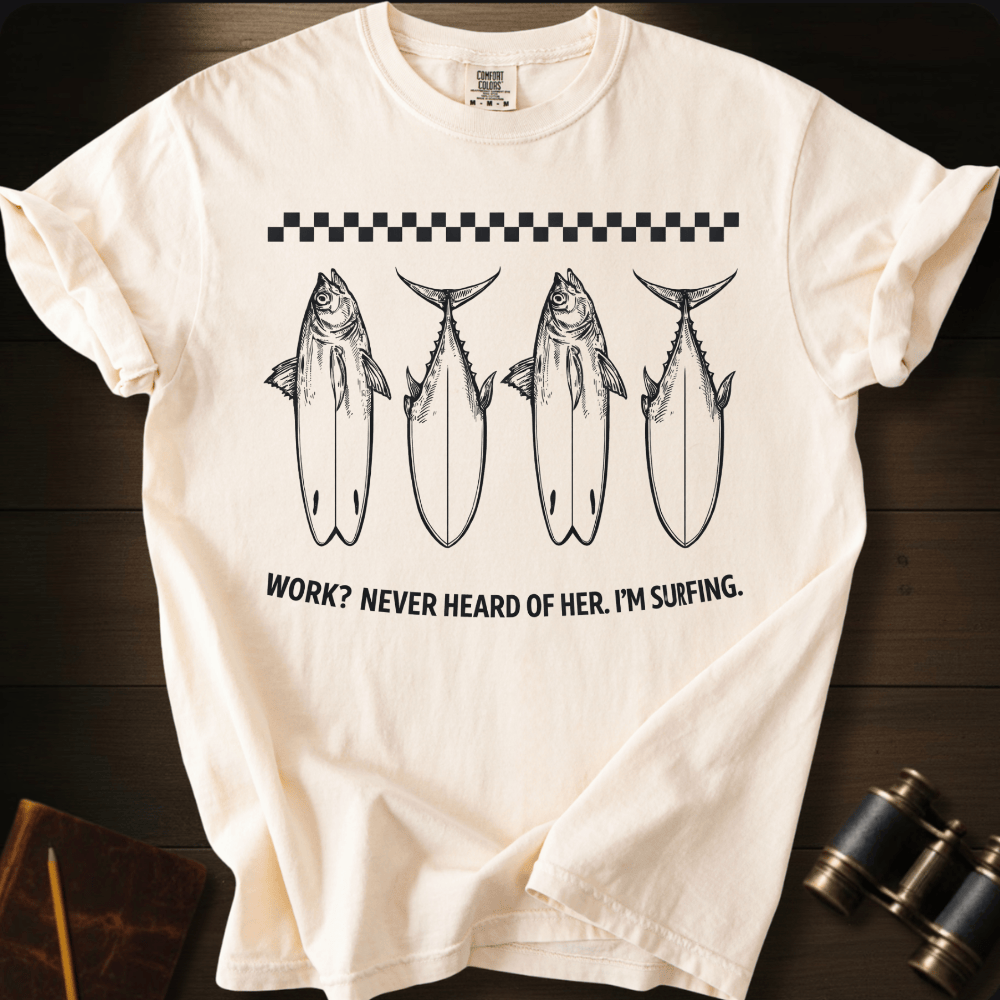 Never Heard of Work T-shirt