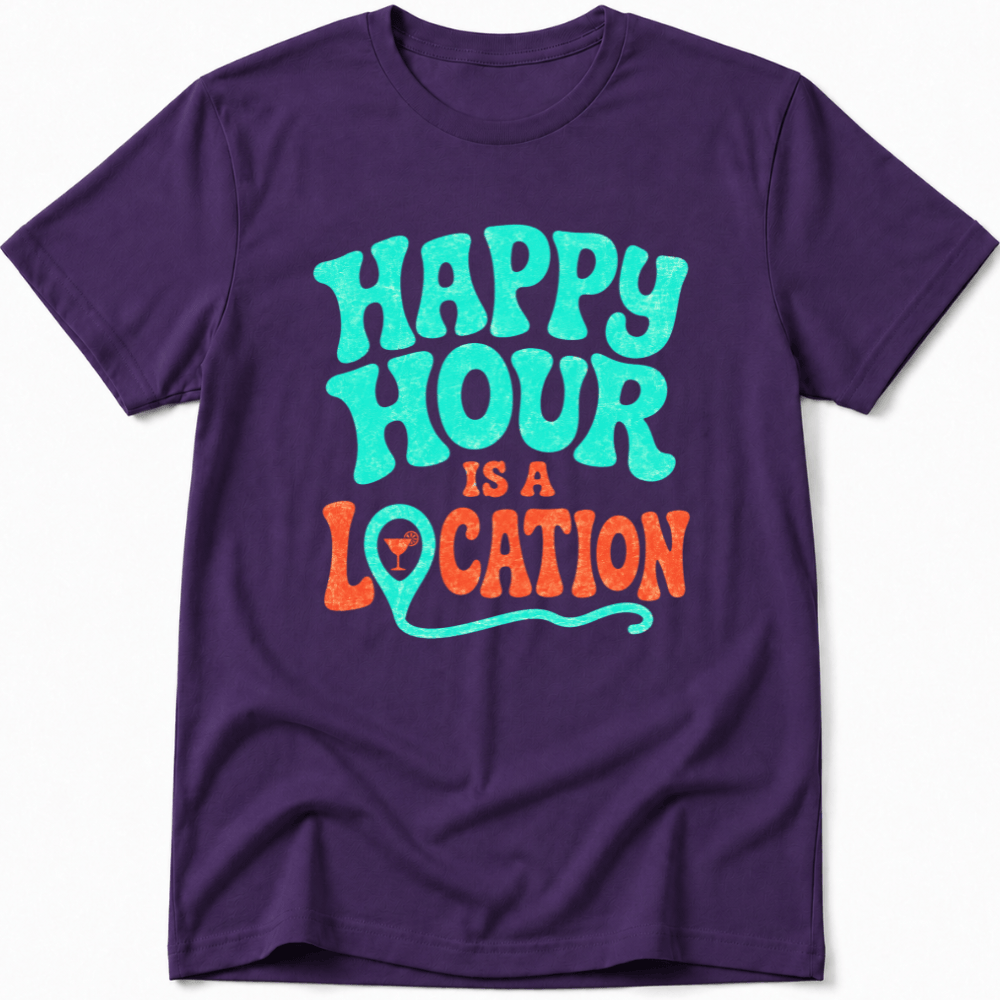 Happy Hour Is a Location Tee