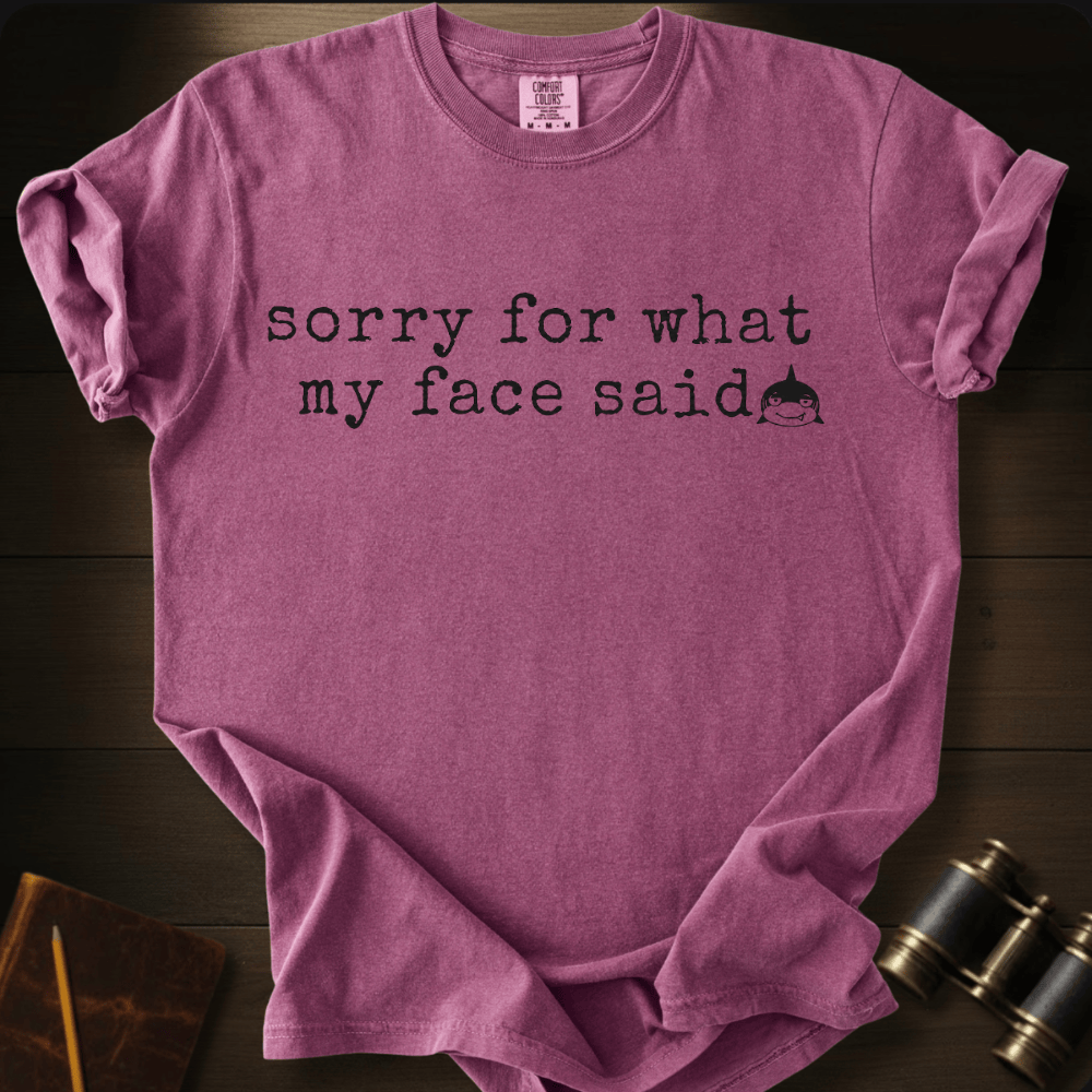 Sorry For My Face T-shirt
