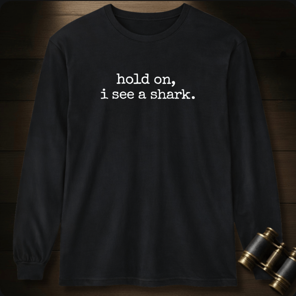Hold On, I See a Shark  Long Sleeve