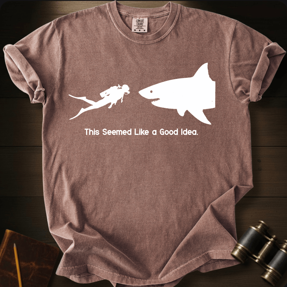 This Seemed Like a Good Idea. T-shirt
