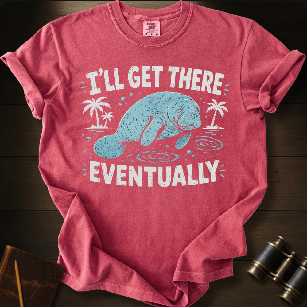 I´ll Get There Eventually - T-shirt