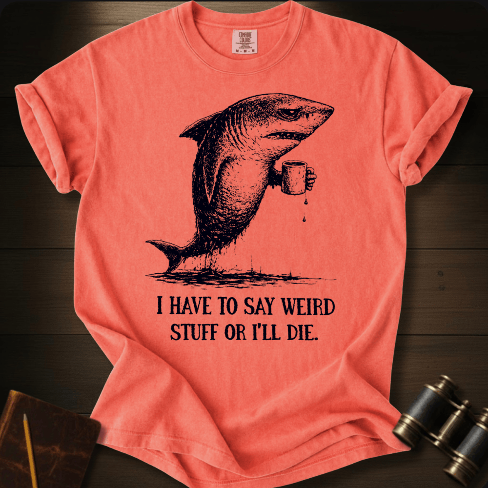 I Say Weird Stuff T-shirt