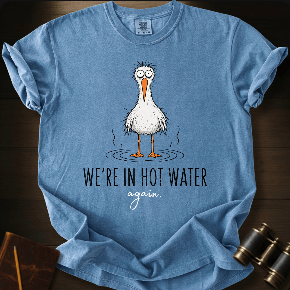 We´re Are In Hot Water T-shirt
