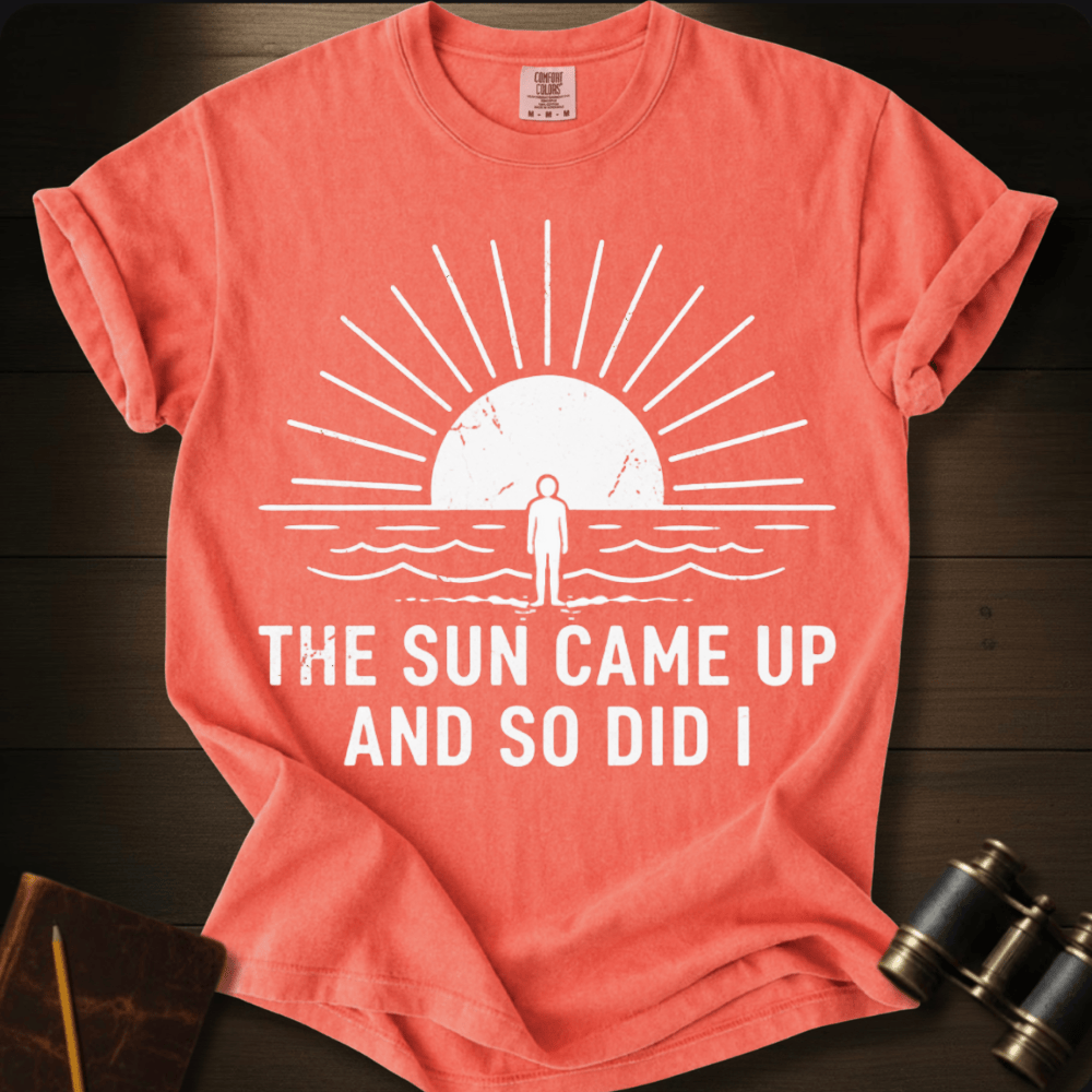 The Sun Came Up T-shirt