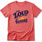 Too Loud to Ignore Tee