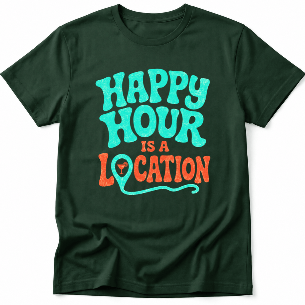 Happy Hour Is a Location Tee