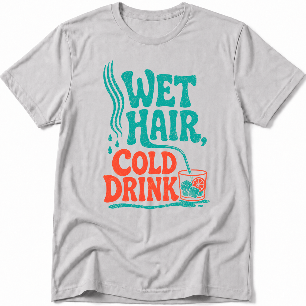 Wet Hair, Cold Drink Tee