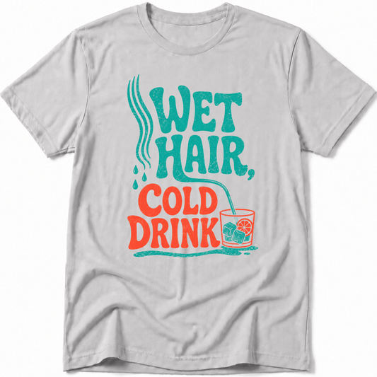 Wet Hair, Cold Drink Tee