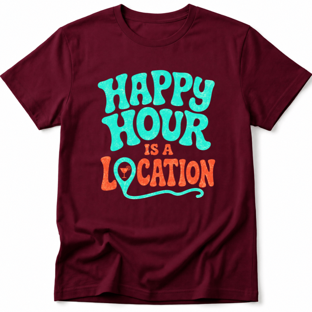 Happy Hour Is a Location Tee