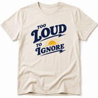 Too Loud to Ignore Tee