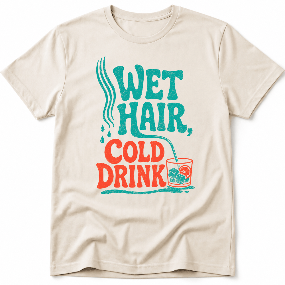 Wet Hair, Cold Drink Tee