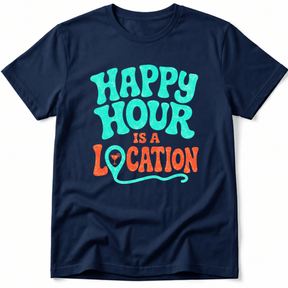 Happy Hour Is a Location Tee