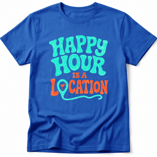 Happy Hour Is a Location Tee