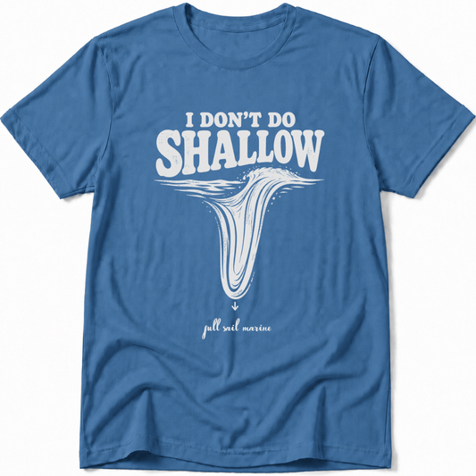 I Don´t Do Shallow Tee